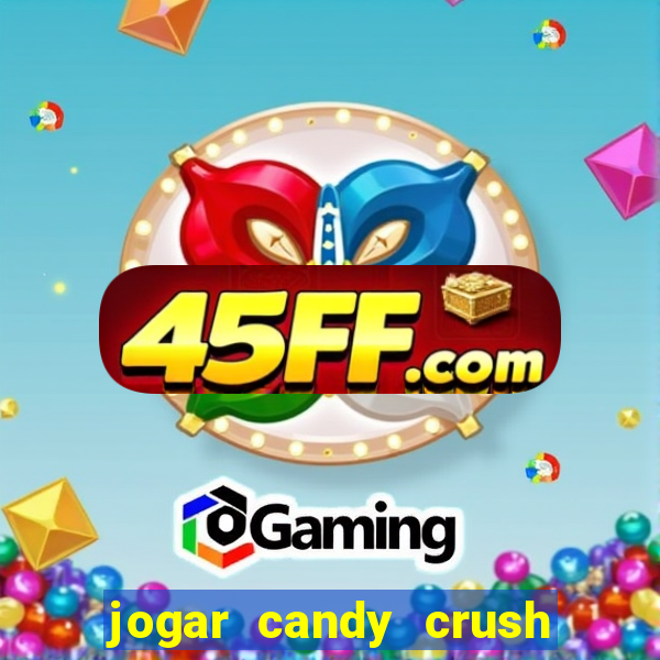 jogar candy crush e ganhar dinheiro